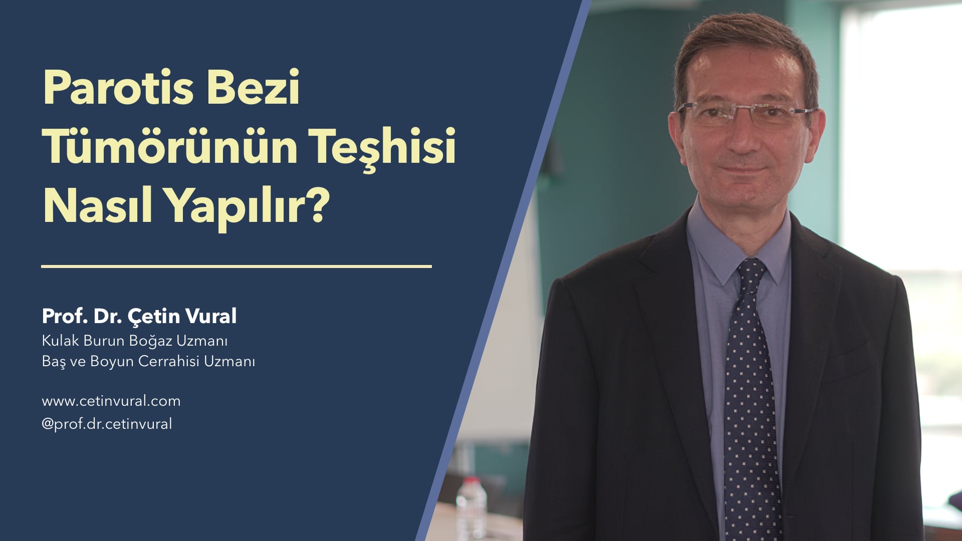 Parotis Bezi Tümörünün Teşhisi Nasıl Yapılır? - Prof. Dr. Çetin Vural