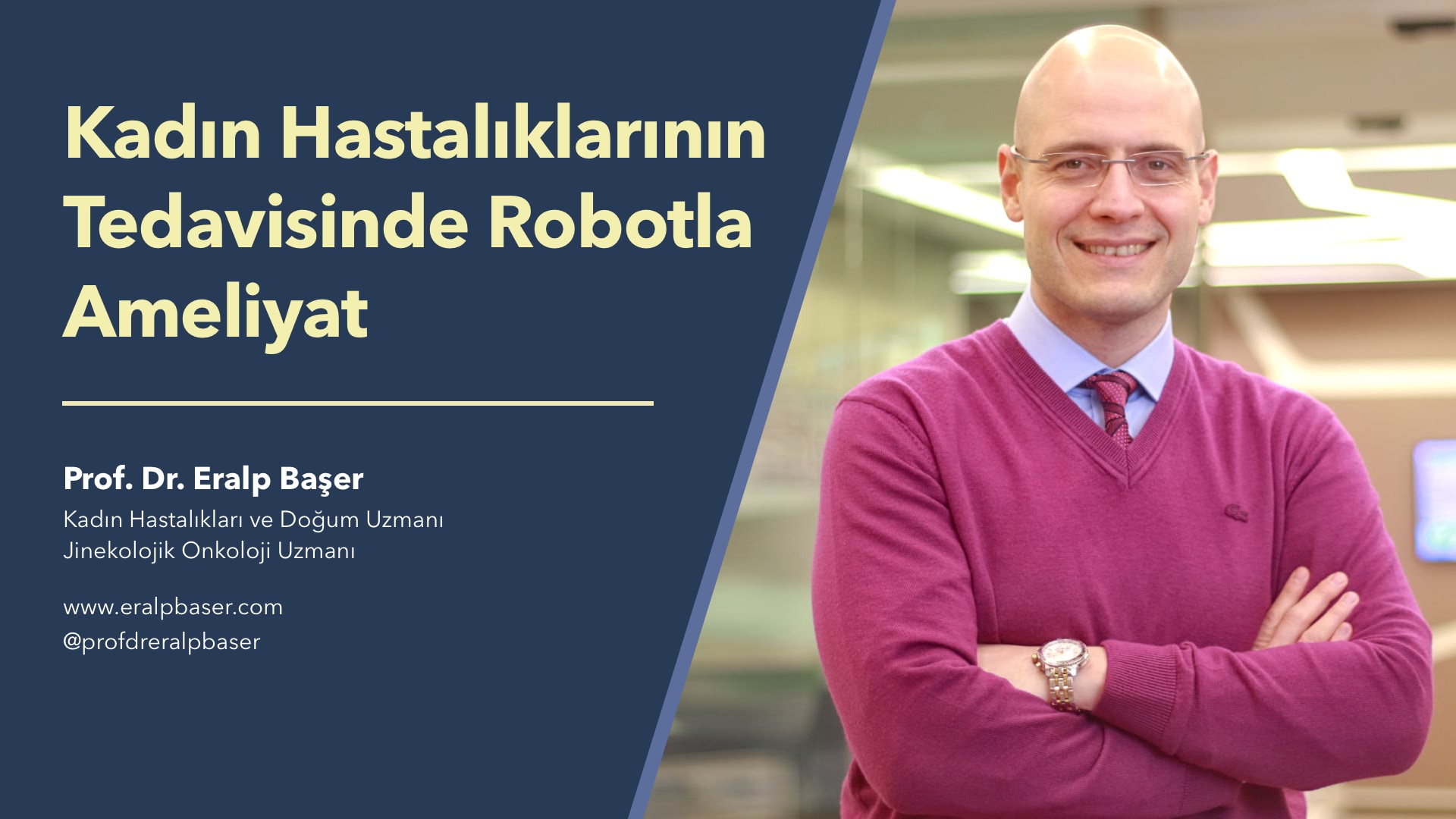 Kadın Hastalıklarının Tedavisinde Robotla Ameliyat - Prof. Dr. Eralp Başer