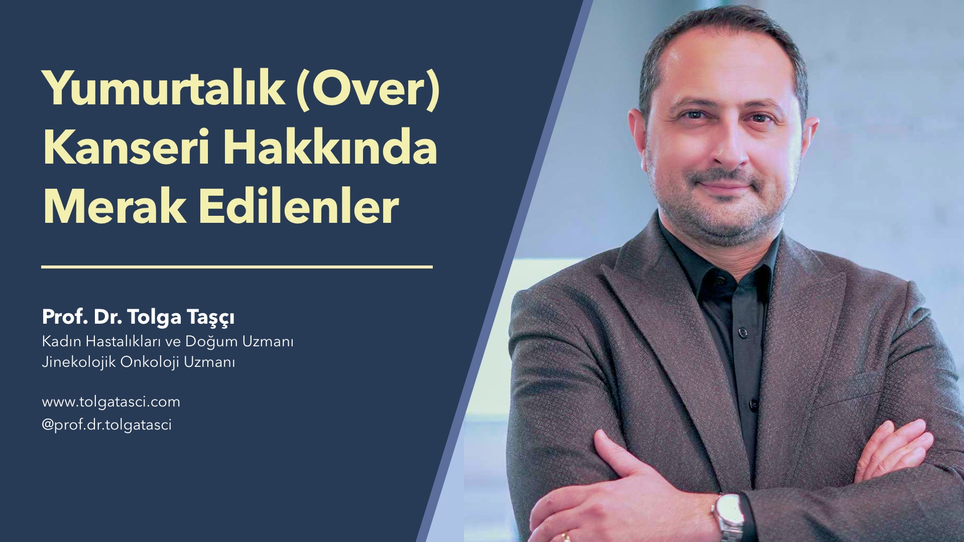 Yumurtalık (Over) Kanseri Hakkında Merak Edilenler - Prof. Dr. Tolga Taşçı