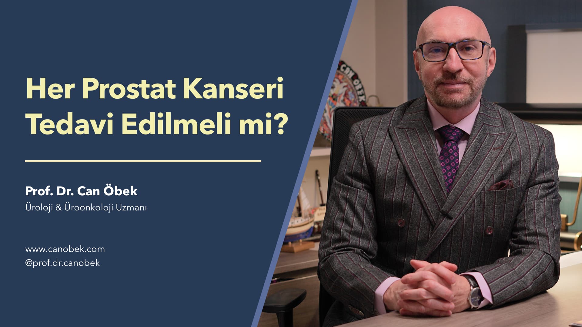 Her Prostat Kanseri Tedavi Edilmeli mi? - Prof. Dr. Can Öbek