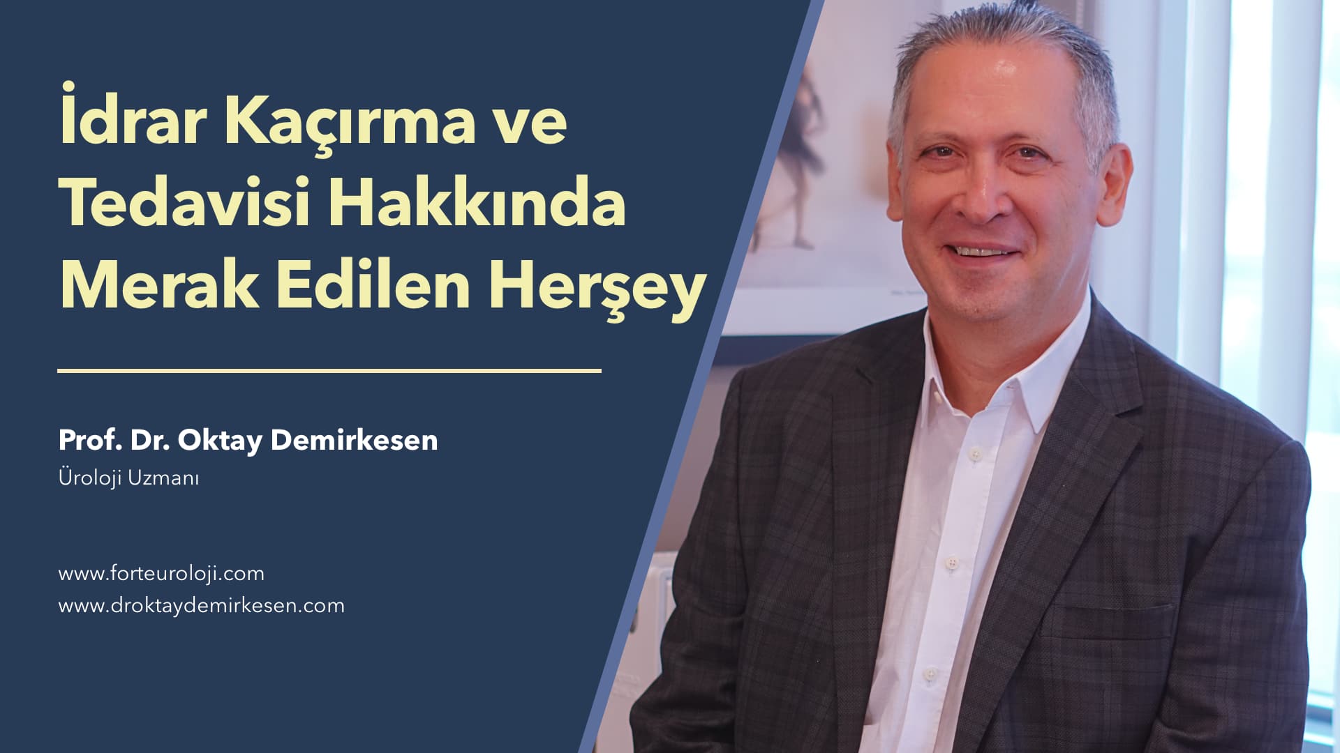 İdrar Kaçırma ve Tedavisi Hakkında Merak Edilen Herşey - Prof. Dr. Oktay Demirkesen