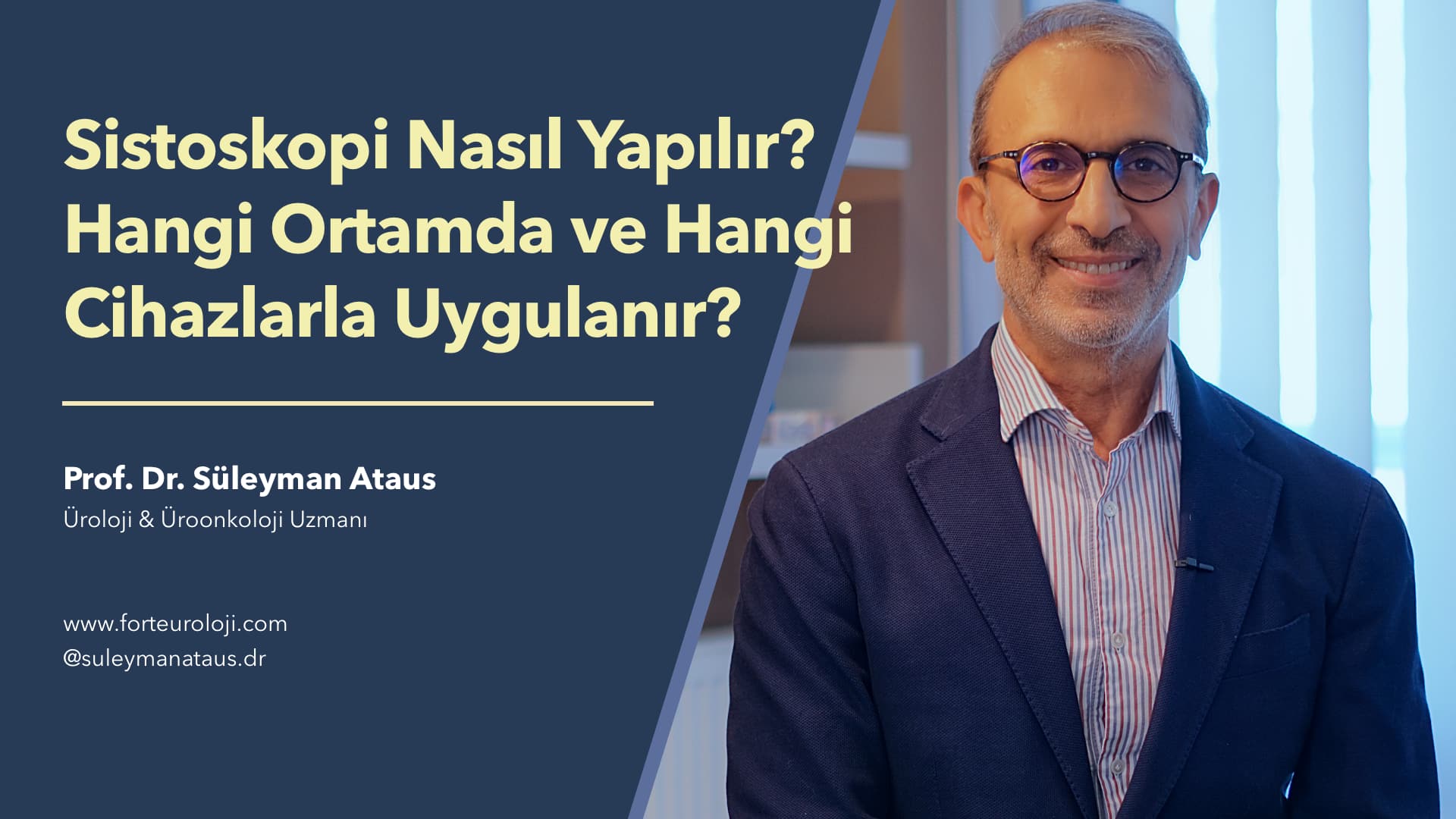 Sistoskopi Nasıl Yapılır? Hangi Ortamda ve Hangi Cihazlarla Uygulanır? - Prof. Dr. Süleyman Ataus