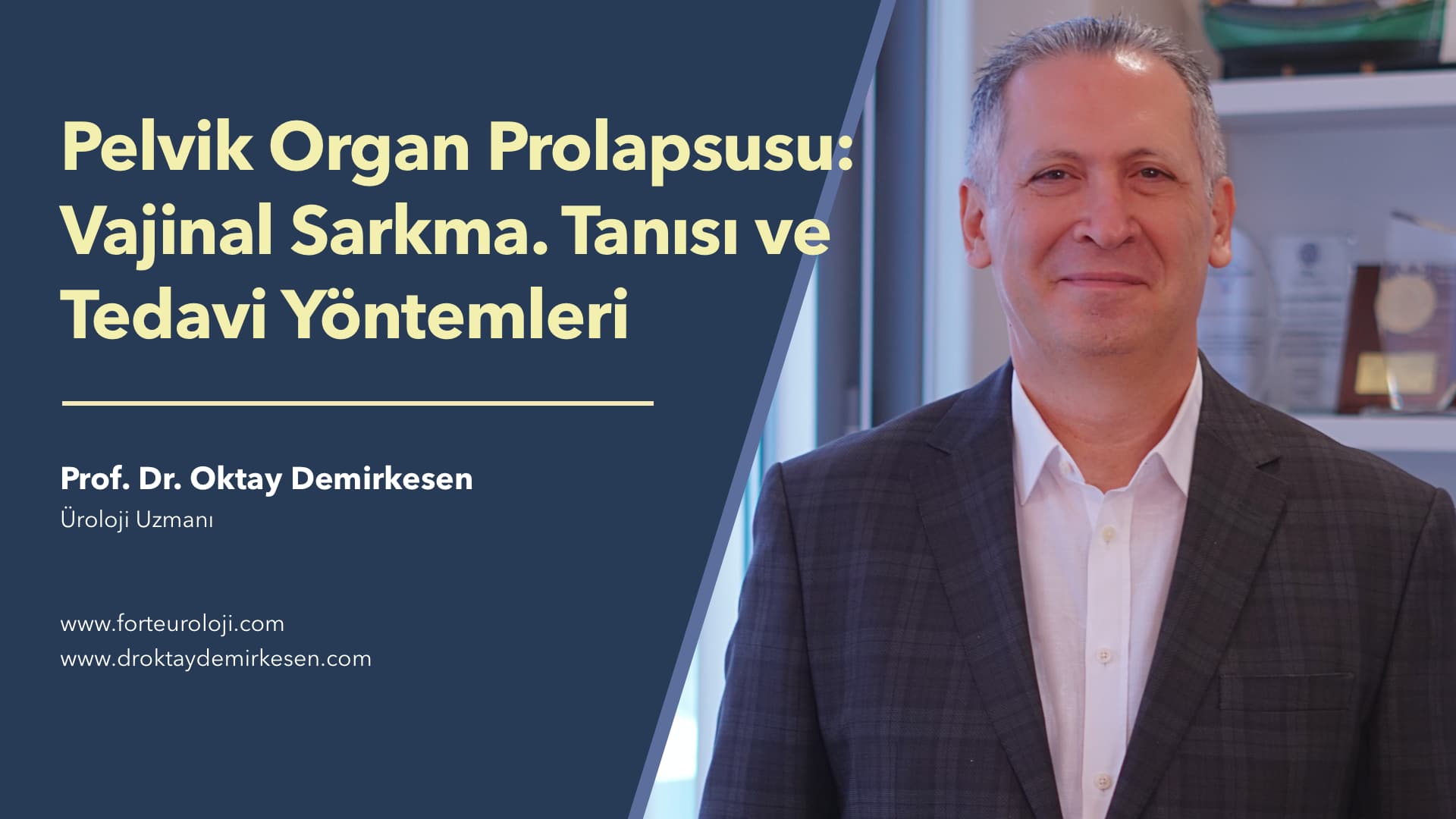 Pelvik Organ Prolapsusu: Vajinal Sarkma. Tanısı ve Tedavi Yöntemleri - Prof. Dr. Oktay Demirkesen